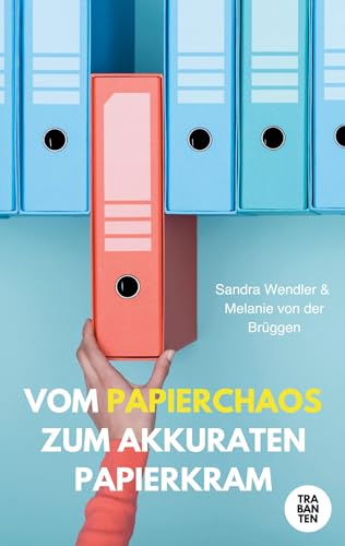 Vom Papierchaos zum akkuraten Papierkram Vom Papierchaos zum akkuraten Papierkram von Trabanten Verlag Berlin