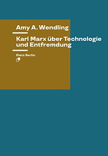 Karl Marx über Technologie und Entfremdung (Theorie) von Dietz Verlag Berlin GmbH