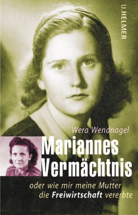 Mariannes Vermächtnis: Oder wie mir meine Mutter die Freiwirtschaft vererbte