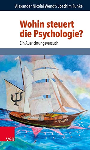 Wohin steuert die Psychologie?: Ein Ausrichtungsversuch (Philosophie und Psychologie im Dialog) von Vandenhoeck + Ruprecht