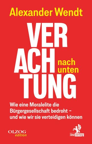 Verachtung nach unten: Wie eine Moralelite die Bürgergesellschaft bedroht – und wie wir sie verteidigen können von Olzog ein Imprint der Lau Verlag & Handel KG