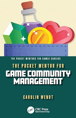 The Pocket Mentor for Game Community Management (Pocket Mentors for Games Careers)
