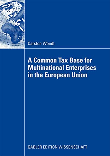 A Common Tax Base for Multinational Enterprises in the European Union: Thesis, Universität Mannheim, 2008 von Gabler Verlag