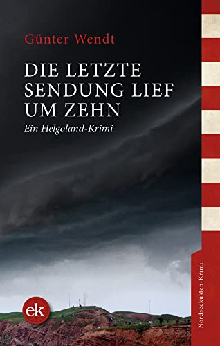 Die letzte Sendung lief um zehn: Ein Helgoland-Krimi Die letzte Sendung lief um zehn: Ein Helgoland-Krimi von edition krimi