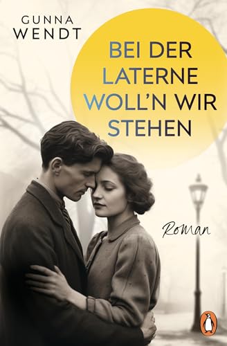 Bei der Laterne woll'n wir stehen: Roman. »… wie einst Lili Marleen« – Die fiktive Geschichte zum berühmten Lied von Lale Andersen Bei der Laterne woll'n wir stehen: Roman. »… wie einst Lili Marleen« – Die fiktive Geschichte zum berühmten Lied von Lale Andersen