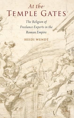 At the Temple Gates: The Religion of Freelance Experts in the Roman Empire von Oxford University Press, USA