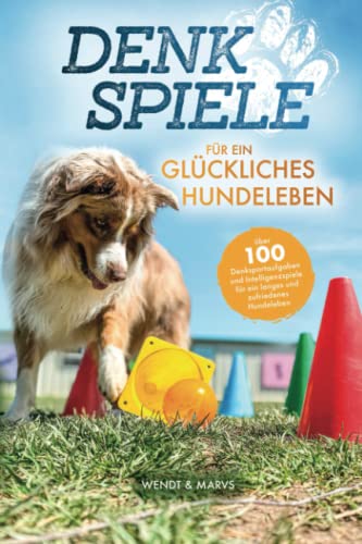 Denkspiele für ein glückliches Hundeleben - Über 100 Denksportaufgaben und Intelligenzspiele für ein langes und zufriedenes Hundeleben Denkspiele für ein glückliches Hundeleben - Über 100 Denksportaufgaben und Intelligenzspiele für ein langes und zufriedenes Hundeleben