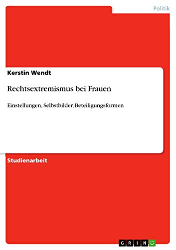 Rechtsextremismus bei Frauen: Einstellungen, Selbstbilder, Beteiligungsformen