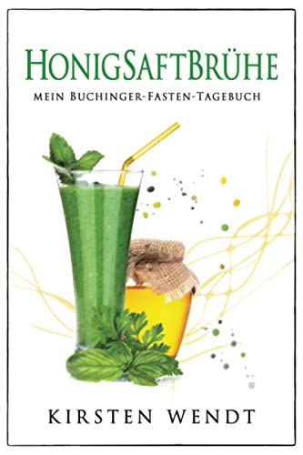 Honigsaftbrühe: Mein Buchinger-Fasten-Tagebuch von Independently published
