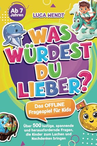 Was würdest du lieber? Das OFFLINE Fragespiel für Kids - Über 500 lustige, spannende und herausfordernde Fragen, die Kinder zum Lachen und Nachdenken bringen
