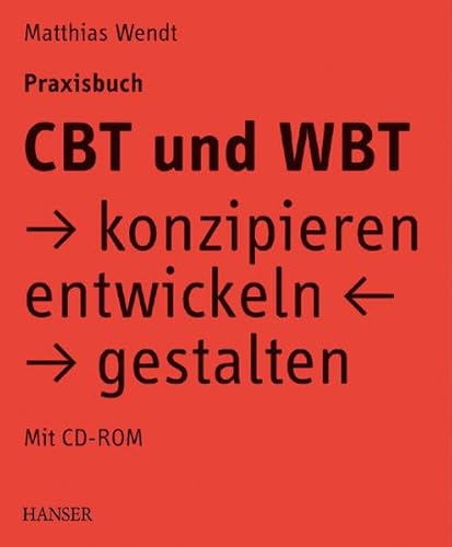 CBT und WBT konzipieren, entwickeln, gestalten. Praxisbuch. CBT und WBT konzipieren, entwickeln, gestalten. Praxisbuch.