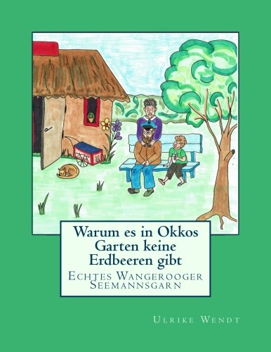 Warum es in Okkos Garten keine Erdbeeren gibt: Echtes Wangerooger Seemannsgarn von Ulrike Wendt