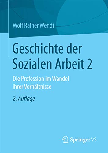 Geschichte der Sozialen Arbeit 2: Die Profession im Wandel ihrer Verhältnisse