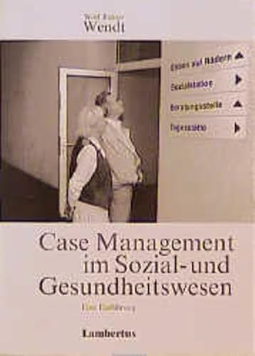 Case Management im Sozial- und Gesundheitswesen: Eine Einführung Case Management im Sozial- und Gesundheitswesen: Eine Einführung
