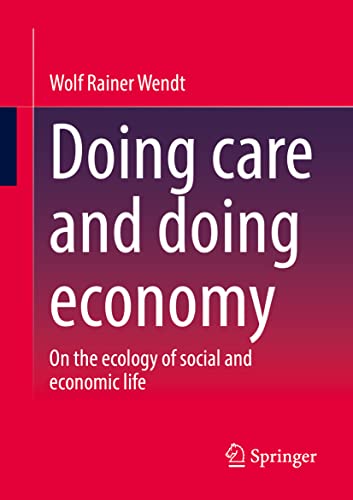 Doing care and doing economy: On the ecology of social and economic life von Springer