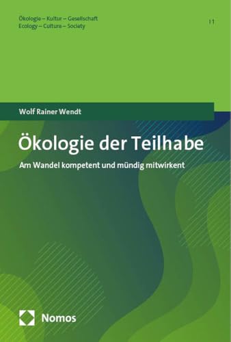Ökologie der Teilhabe: Am Wandel kompetent und mündig mitwirken (Ökologie – Kultur – Gesellschaft | Ecology – Culture – Society) von Nomos