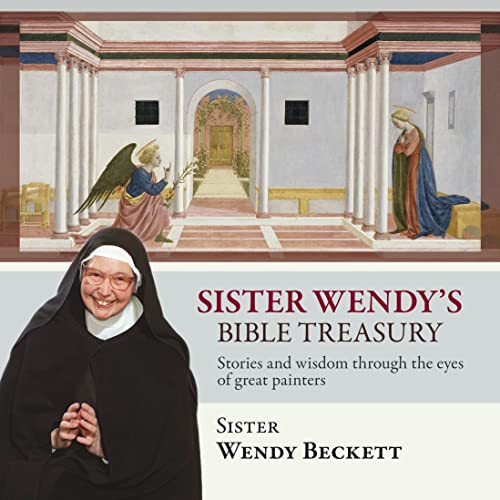 Sister Wendy's Bible Treasury: Stories and wisdom through the eyes of great painters Sister Wendy's Bible Treasury: Stories and wisdom through the eyes of great painters