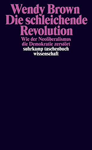 Die schleichende Revolution: Wie der Neoliberalismus die Demokratie zerstört (suhrkamp taschenbuch wissenschaft) von Suhrkamp Verlag AG