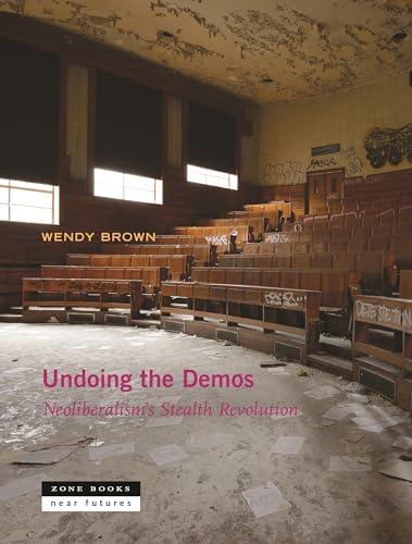 Undoing the Demos: Neoliberalism`s Stealth Revolution (Near Futures) von Princeton Univers. Press