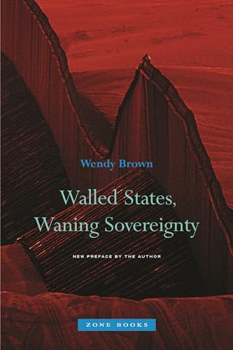Brown, W: Walled States, Waning Sovereignty (Zone Books) von Zone Books