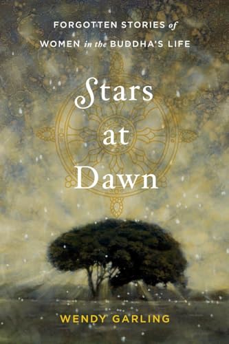 Stars at Dawn: Forgotten Stories of Women in the Buddha's Life Stars at Dawn: Forgotten Stories of Women in the Buddha's Life