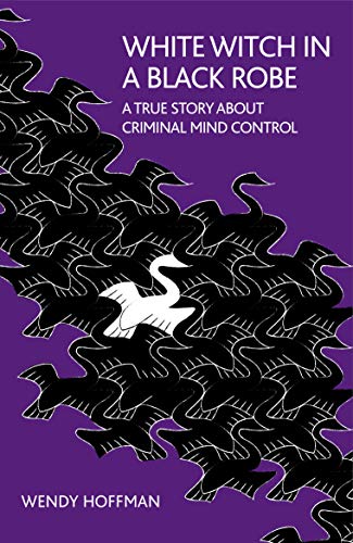 White Witch in a Black Robe: A True Story About Criminal Mind Control