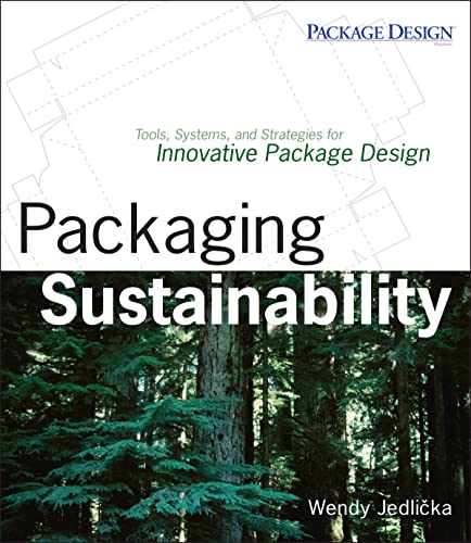 Packaging Sustainability: Tools, Systems and Strategies for Innovative Package Design Packaging Sustainability: Tools, Systems and Strategies for Innovative Package Design