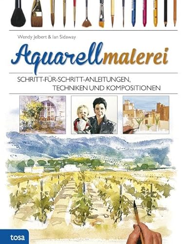 Aquarellmalerei: Schritt-für-Schritt-Anleitungen, Techniken und Kompositionen von tosa GmbH