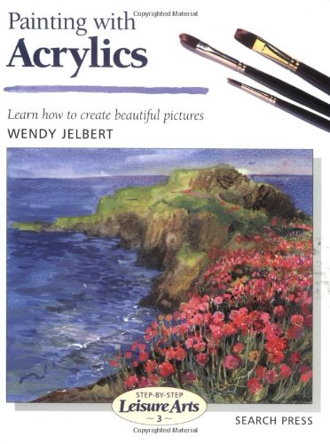 Painting with Acrylics (SBSLA03): Learn How to Create Beautiful Paintings (Step-by-Step Leisure Arts) von Search Press
