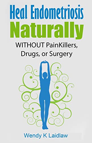 Heal Endometriosis Naturally: WITHOUT Painkillers, Drugs, or Surgery von Createspace Independent Publishing Platform