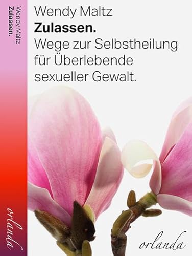 Zulassen: Wege zur Selbstheilung für Überlebende sexueller Gewalt (frauen bewegt) von Orlanda Buchverlag UG