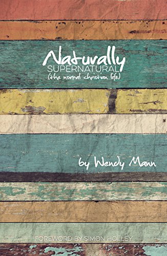 Naturally Supernatural: The Normal Christian Life von Malcolm Down Publishing Limited