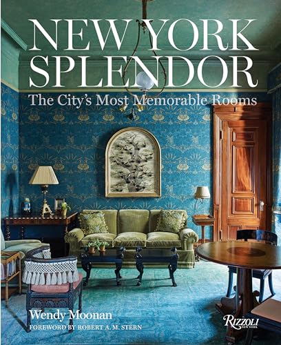 New York Splendor: The City's Most Memorable Rooms New York Splendor: The City's Most Memorable Rooms