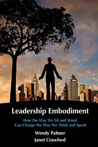 Leadership Embodiment: How the Way We Sit and Stand Can Change the Way We Think and Speak von CREATESPACE