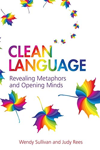 Clean Language:Revealing Metaphors and Opening Minds: Revealing Metaphors and Opening Minds von Crown House Publishing