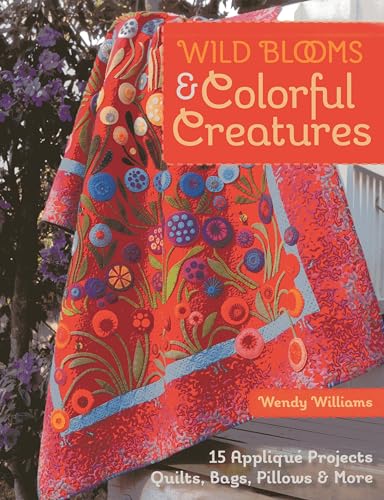 Wild Blooms & Colorful Creatures: 15 Applique Projects - Quilts, Bags, Pillows & More von C&T Publishing