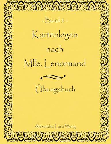 Kartenlegen nach Mlle. Lenormand Band 5: Übungsbuch