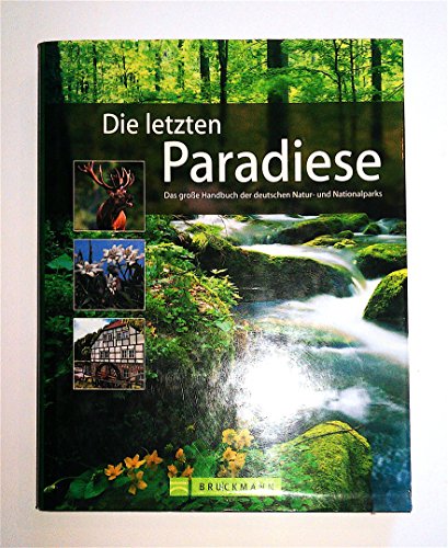 Deutschlands letzte Paradiese. Das Handbuch aller deutschen Natur- und Nationalparks