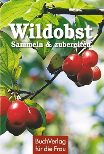 Wildobst: Sammeln und zubereiten: Sammeln & zubereiten (Minibibliothek)