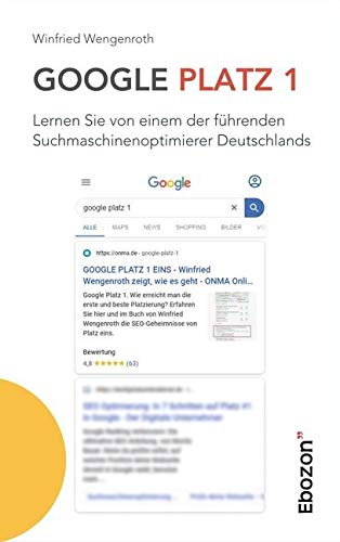 Google Platz 1: Lernen Sie von einem der führenden Suchmaschinenoptimierer Deutschlands von Ebozon Verlag