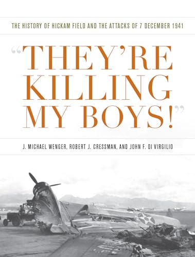 They're Killing My Boys: The History of Hickam Field and the Attacks of 7 December 1941 (Pearl Harbor Tactical Studies) von US Naval Institute Press