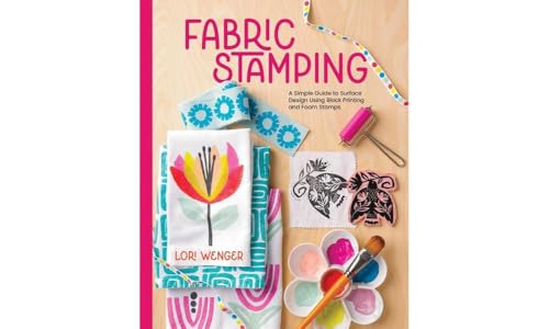 Fabric Stamping: A Simple Guide to Surface Design Using Block Printing and Foam Stamps