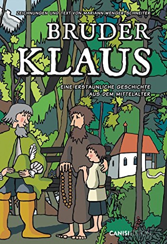 Bruder Klaus: Eine erstaunliche Geschichte aus dem Mittelalter