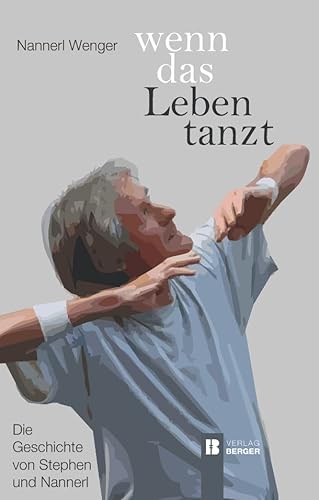 Wenn das Leben tanzt: Die Geschichte von Stephen und Nannerl Wenn das Leben tanzt: Die Geschichte von Stephen und Nannerl von Berger & Söhne, Ferdinand