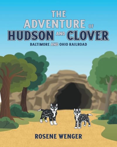 The Adventure of Hudson and Clover: Baltimore and Ohio Railroad von Covenant Books