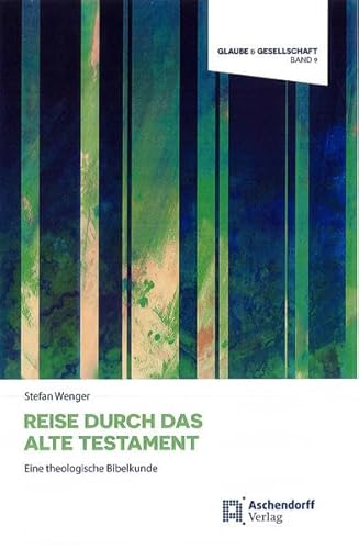 Reise durch das Alte Testament: Eine theologische Bibelkunde (Glaube und Gesellschaft)