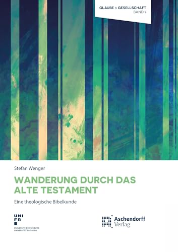 Wanderung durch das Alte Testament: Eine theologische Bibelkunde (Glaube und Gesellschaft)