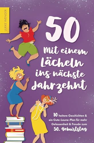 50 - Mit einem Lächeln ins nächste Jahrzehnt - 10 heitere Geschichten und ein Gute-Laune-Plan für mehr Gelassenheit und Freude zum 50. Geburtstag 50 - Mit einem Lächeln ins nächste Jahrzehnt - 10 heitere Geschichten und ein Gute-Laune-Plan für mehr Gelassenheit und Freude zum 50. Geburtstag