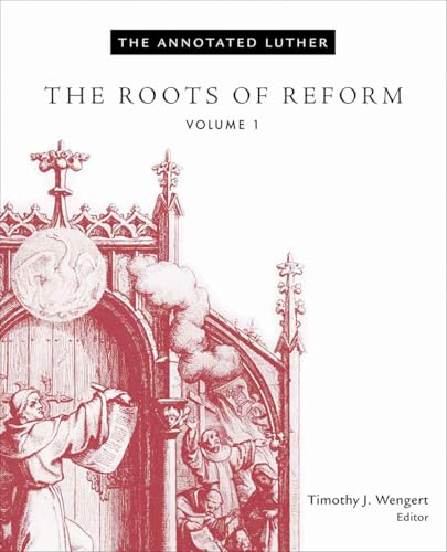 The Annotated Luther, Volume 1: The Roots of Reform von Fortress Press