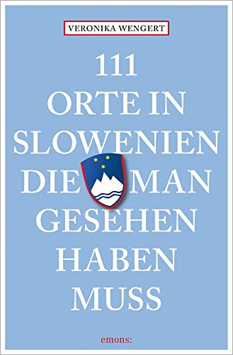 111 Orte in Slowenien, die man gesehen haben muss: Reiseführer 111 Orte in Slowenien, die man gesehen haben muss: Reiseführer